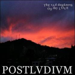 The Sad Darkness Of Thy Love : Postlvdivm